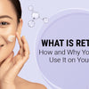 Retinols: Kas tas ir, kā to lietot un kāpēc tas ir svarīgs